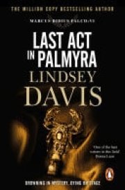 Last Act In Palmyra (Marco Didius Falco: book VI): a compelling and captivating historical mystery set in Ancient Rome from bestselling author Lindsey Davis cover image