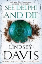 See Delphi And Die (Marco Didius Falco: book XVII): a thrilling Roman mystery full of twists and turns from bestselling author Lindsey Davis cover image