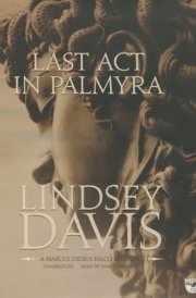 Last ACT in Palmyra: A Marcus Didius Falco Mystery (Marcus Didius Falco Mysteries (Audio)) cover image
