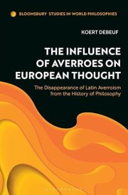The Influence of Averroes on European Thought The Disappearance of Latin Averroism from the History of Philosophy cover image