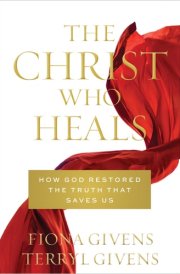 The Christ who Heals How God Restored the Truth that Saves Us cover image