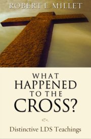 What Happened to the Cross? Distinctive Lds Teachings cover image