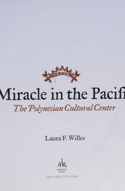 Miracle in the Pacific The Polynesian Cultural Center cover image