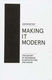 Making it Modern The History of Modernism in Architecture and Design cover image