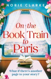 On the Book Train to Paris - The Most Charming and Uplifting Novel for 2026 and the Perfect Gift for Book Lovers! cover image