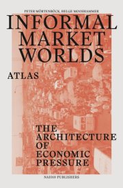 Informal Market Worlds: Atlas: The Architecture of Economic Pressure cover image