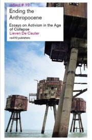 Ending the Anthropocene Essays on Activism in the Age of Collapse cover image