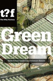 Green Dream How Future Cities Can Outsmart Nature cover image