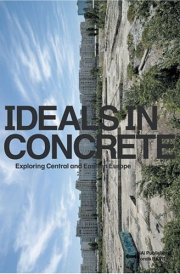 Ideals In Concrete: Exploring Central and Eastern Europe cover image