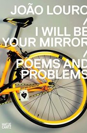 João Louro I Will be Your Mirror : Poems and Problems cover image