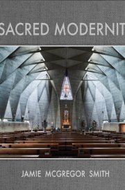 Sacred Modernity The Holy Embrace of Modernist Architecture cover image