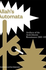 Allah's Automata Artifacts of the Arab-Islamic Renaissance (800-1200) cover image