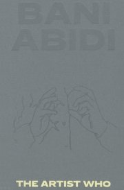 Bani Abidi The Artist Who cover image