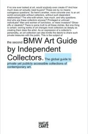 BMW Art Guide by Independent Collectors The Global Guide to Private Yet Publicly Accessible Collections of Contemporary Art cover image