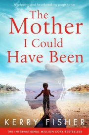 The Mother I Could Have Been A gripping and heartbreaking page turner cover image