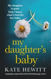 My Daughter's Baby: A gripping, suspenseful and heartbreaking page-turner (Powerful emotional novels about impossible choices by Kate Hewitt) cover image