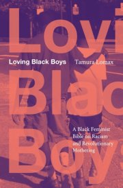 Loving Black Boys A Black Feminist Bible on Racism and Revolutionary Mothering cover image