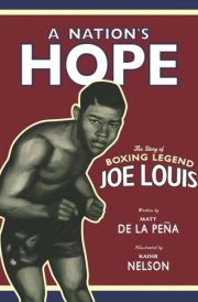 A Nation's Hope: the Story of Boxing Legend Joe Louis The Story of Boxing Legend Joe Louis cover image