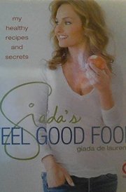 Giada's Feel Good Food My Healthy Recipes and Secrets cover image
