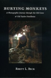 Burying Monkeys A Photographic Journey Through the Old Crow & Old Taylor Distilleries cover image