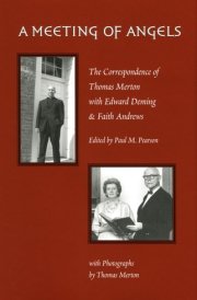 A Meeting of Angels The Correspondence of Thomas Merton with Edward Deming and Faith Andrews cover image