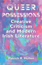 Queer Possessions Creative Criticism and Modern Irish Literature cover image