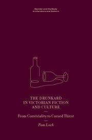 The Drunkard in Victorian Fiction and Culture - From Conviviality to Cursed Thirst cover image