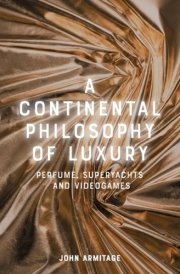 A Continental Philosophy of Luxury - Perfume, Superyachts and Videogames cover image