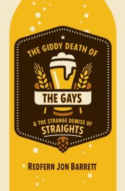 The Giddy Death of the Gays and the Strange Demise of Straights cover image