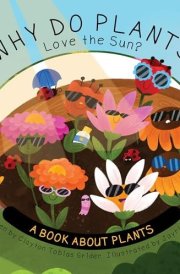 Why Do Plants Love the Sun? A Book about Plants cover image