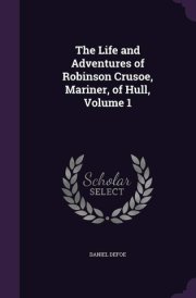 The Life and Adventures of Robinson Crusoe, Mariner, of Hull, Volume 1 cover image