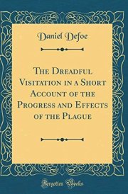 The Dreadful Visitation in a Short Account of the Progress and Effects of the Plague (Classic Reprint) cover image