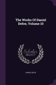 The Works of Daniel Defoe, Volume 10 cover image