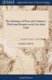 The Advantages of Peace and Commerce; With Some Remarks on the East-India Trade cover image