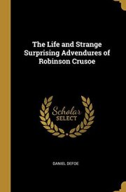 The Life and Strange Surprising Advendures of Robinson Crusoe cover image