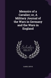 Memoirs of a Cavalier; Or, a Military Journal of the Wars in Germany and the Wars in England cover image