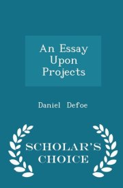 An Essay Upon Projects - Scholar's Choice Edition cover image