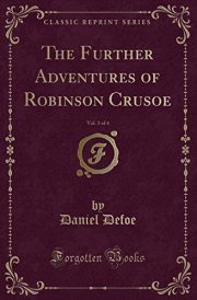 The Further Adventures of Robinson Crusoe, Vol. 3 of 4 (Classic Reprint) cover image