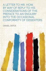 A Letter to Mr How, by Way of Reply to His Considerations of the Preface to an Enquiry Into the Occasional Conformity of Dissenters cover image