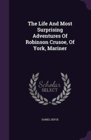 The Life and Most Surprising Adventures of Robinson Crusoe, of York, Mariner cover image