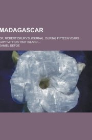 Madagascar; Or, Robert Drury's Journal, During Fifteen Years Captivity on That Island ... cover image