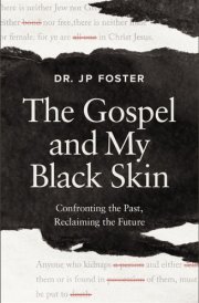 The Gospel and My Black Skin Confronting the Past, Reclaiming the Future cover image
