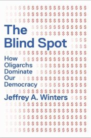 The Blind Spot How Oligarchs Dominate Our Democracy cover image