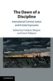 The Dawn of a Discipline - International Criminal Justice and Its Early Exponents cover image