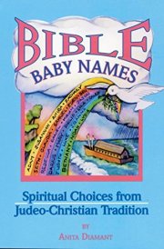 Bible Baby Names Spiritual Choices from Judeo-Christian Sources cover image