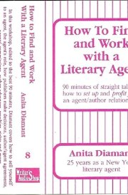 How to Find and Work With a Literary Agent: 90 Minutes of Straight Talk on How to Set Up and Profit from an Agent/Author Relationship cover image