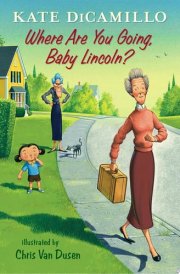 Where Are You Going, Baby Lincoln? Tales from Mercy Watson’s Deckawoo Drive, Volume Three cover image