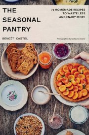 The Seasonal Pantry: 75 Recipes to Waste Less and Enjoy More cover image