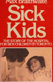Sick Kids: The story of the Hospital for Sick Children in Toronto cover image