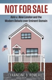 Not for Sale: Kelo v. New London and the Modern Debate over Eminent Domain (Landmark Law Cases and American Society) cover image